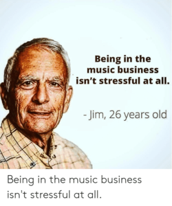 being-in-the-music-business-isnt-stressful-at-all-jim-44604775.png