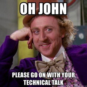 oh-john-please-go-on-with-your-technical-talk.jpg
