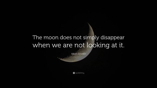 124113-Albert-Einstein-Quote-The-moon-does-not-simply-disappear-when-we.jpg